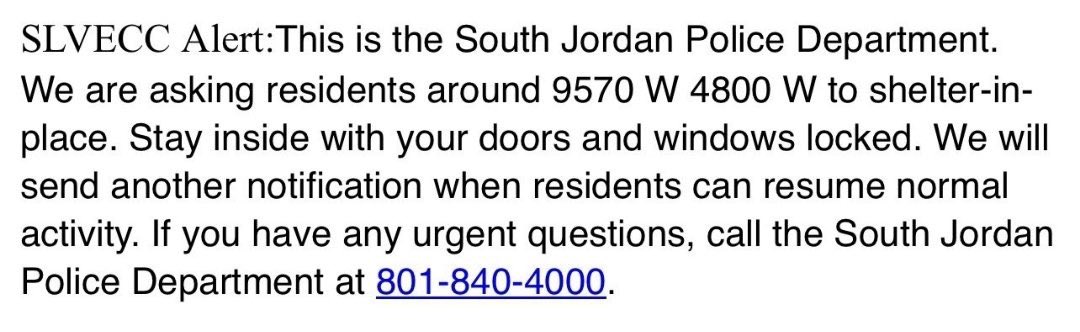 Shelter In Place 9570 S 4800 W SouthJordan. SJPD is asking residents in the area to Shelter in Place with your doors and windows locked.